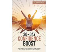 30-Day Confidence Boost: A Step-by-Step Guide to Overcoming Self-Doubt and Owning Your Power