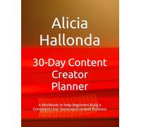 30-Day Content Creator Planner: A Workbook to Help Beginners Build a Consistent User Generated Content Business