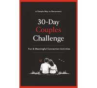 30-Day Couples Challenge: Fun & Meaningful Daily Activities to Reconnect, Improve Communication, and Strengthen Your Relationship - One Simple Moment at a Time