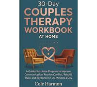 30-Day Couples Therapy Workbook for Couples: A Guided At-Home Program to Improve Communication, Resolve Conflict, Rebuild Trust, and Reconnect in 30 Minutes a Day