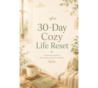 30-Day Cozy Life Reset: A Gentle Guided Journal for Rest, Reflection, and Tiny Daily Resets