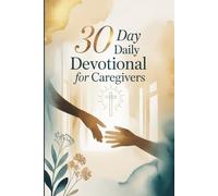 30 Day Daily Devotional For Caregivers: A Gentle Journey of Prayer and Hope for Caregivers
