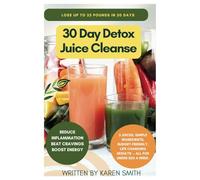 30 Day Detox Juice Cleanse: Lose Up To 25 Pounds In 30 Days