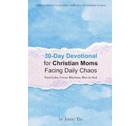 30-Day Devotional for Christian Moms Facing Daily Chaos: Find Calm, Create Rhythms, Rest in God