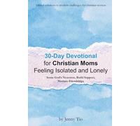 30-Day Devotional for Christian Moms Feeling Isolated and Lonely: Sense God’s Nearness, Build Support, Nurture Friendships