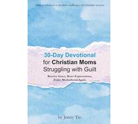 30-Day Devotional for Christian Moms Struggling With Guilt: Receive Grace, Reset Expectations, Enjoy Motherhood Again