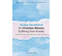 30-Day Devotional for Christian Women Suffering from Anxiety: Soothe Worry, Trust God’s Promises, Steady Your Heart
