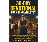 30-Day Devotional for Young Athletes: Training Your Heart for Success on the Field and in Life, with Daily Challenges, Prayers, and Coach's Corner Discussion