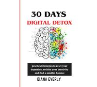 30 day Digital Detox: practical strategies to reset your dopamine, reclaim your creativity and find a mindful balance.