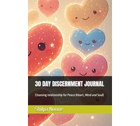 30 DAY DISCERNMENT JOURNAL: Choosing relationship for Peace (Heart, Mind and Soul)