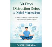 30-Day Distraction Detox & Digital Minimalism: A Calm Guide to Rebuilding Focus, Connection, and Real-World Presence