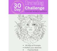 30-Day Fantasy World Drawing Challenge: A Daily Art Prompt Guide to Drawing Magical Creatures, Enchanted Lands, and Epic Adventures