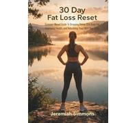 30 Day Fat Loss Reset: Science-Based Guide To Dropping Below 25% Body Fat, Improving Health, and Rebuilding Trust With Your Body.