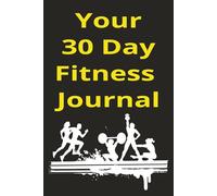 30 Day Fitness Journal: 6x9 Workout & Wellness Tracker | Body Measurement, Weight Log, Running Log, Supplement Tracker - 37 Pages to Track Progress & Stay Motivated