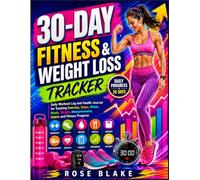 30-Day Fitness & Weight Loss Tracker: Daily Workout Log and Health Journal for Tracking Exercise, Steps, Water, Meals, Weight, Measurements, Habits and Fitness Progress