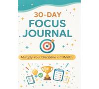 30-Day Focus & Discipline System: Master Your Time. Execute Your Goals. Productivity System for Serious People