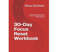 30-Day Focus Reset Workbook: A Practical Step-by-Step System to Regain Clarity, Structure, and Daily Productivity