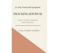 30 - Day Food and Symptom Tracking Journal: Meals, Digestion, Energy, Mood Awareness