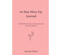 30-Day Glow Up Journal for Gen Z Women: Daily Self-Care Prompts, Beauty Challenges & Confidence Exercises to Become That Girl