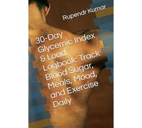 30-Day Glycemic Index & Load Logbook: Track Blood Sugar, Meals, Mood, and Exercise Daily