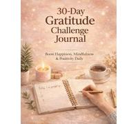 30-Day Gratitude Challenge Journal : Boost Happiness, Mindfulness & Positivity Daily