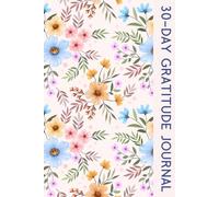 30-Day Gratitude Journal: A Daily Reflection Journal to Cultivate Positivity, Mindfulness & Happiness