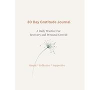 30-Day Gratitude Journal for Recovery: A Daily Practice for Reflection, Growth, and Healing