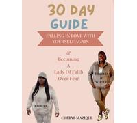 30 Day Guide Falling In Love With Yourself Again and Becoming A Lady Of Faith Over Fear