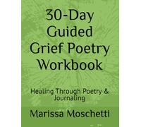 30-Day Guided Grief Poetry Workbook: A Journey Through Scripture, Reflection and Healing