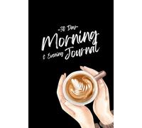30 Day Guided Morning & Evening Journal: Powerful Prompts & Affirmations for more Clarity & Intention