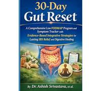 30-Day Gut Reset: A Comprehensive Low FODMAP Program and Symptom Tracker with Evidence-Based Integrative Strategies for Lasting IBS Relief and Digestive Healing