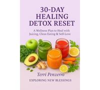 30-Day Healing Detox Reset: A Wellness Plan to Heal with Juicing, Clean Eating & Self-Love