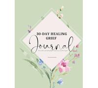 30-Day Healing Grief Journal: Gentle Prompts, Affirmations, & Practices for 30 days