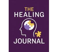 30 Day Healing Journal: A Guided Path to Self-Reflection, Growth, and Mindful Living: Daily Prompts, Intentions, & Reflections to Release the Past, Embrace the Present, & Create Your Future