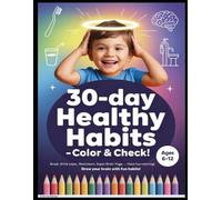 30-Day Healthy Habits for Kids: A Fun Coloring and Habit Tracker Book (Ages 6-12)