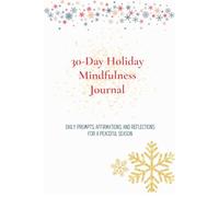 30-Day Holiday Mindfulness Journal: Daily Prompts, Affirmations, and Reflections for a Peaceful Season