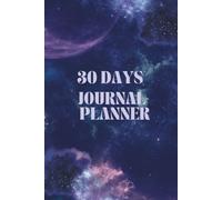 30 DAY JOURNAL PLANNER: A 30-Day Journey to Self-Discovery and Clarity, Reflect, Refocus, and Reconnect in Just 30 Days.
