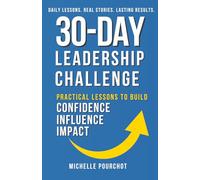 30-Day Leadership Challenge: Practical Lessons To Build Confidence Influence Impact