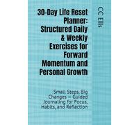 30-Day Life Reset Planner: Structured Daily & Weekly Exercises for Forward Momentum and Personal Growth: Small Steps, Big Changes - Guided Journaling for Focus, Habits, and Reflection