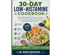30-Day Low-Histamine Cookbook: Evidence-Based Recipes for Histamine Intolerance, Anti-Inflammatory Foods, Gut Health Support, Symptom Relief, and Easy Family-Friendly Meals for Everyday Wellness