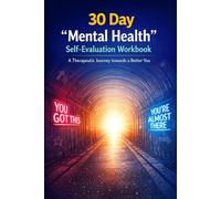 30 Day "Mental Health" Self-Evaluation Workbook: A Therapeutic Journey Towards a Better You