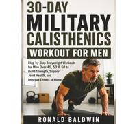 30-Day Military Calisthenics Workout for Men: Step-by-Step Bodyweight Workouts for Men Over 40, 50 & 60 to Build Strength, Support Joint Health, and Improve Fitness at Home