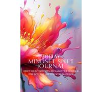 30 Day Mindset Shift Journal: Reset Your Thoughts, Reclaim Your Power, & Rise Into The Life You Were Made For!