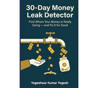 30-Day Money Leak Detector: Find Where Your Money Is Really Going - and Fix It for Good