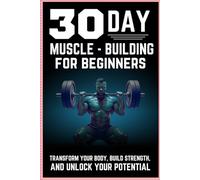 30-Day Muscle-Building Challenge: The Ultimate Beginner’s Guide to Strength & Growth