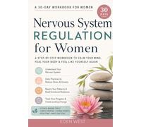 30 Day Nervous System Regulation Workbook for Women: A Step-By-Step Workbook to Calm Your Mind, Heal Your Body & Feel Like Yourself Again