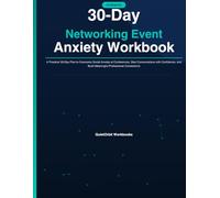 30-Day Networking Event Anxiety Workbook: A Practical 30-Day Plan to Overcome Social Anxiety at Conferences, Start Conversations with Confidence, and Build Meaningful Professional Connections