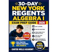 30-Day New York Regents Algebra I Exam Prep Guide 2026: Daily Lessons, Practice Questions, 5 Real Exam-Style Practice Tests, Step-by-Step Solutions, and Smart Strategies to Pass with Confidence
