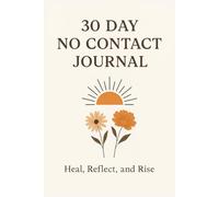 30 Day No Contact Journal Heal, Reflect, and Rise: Break Free and Reclaim Your Peace | Prompts and Practices to Help You Move on