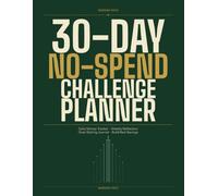30-Day No-Spend Challenge Planner: Daily Money Tracker, Weekly Reflection Pages & Goal-Setting Journal to Reset Your Spending and Build Real Savings